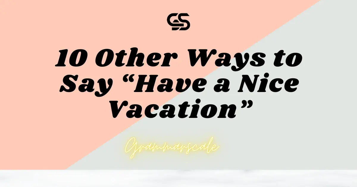 10 Other Ways to Say “Have a Nice Vacation”