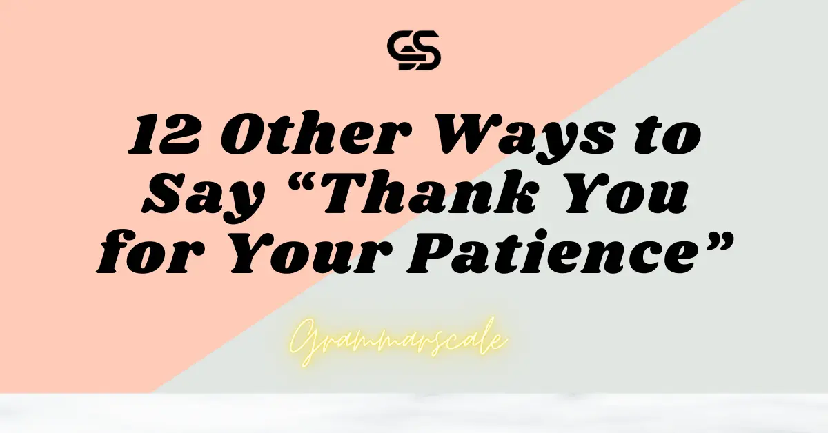 12 Other Ways to Say “Thank You for Your Patience”