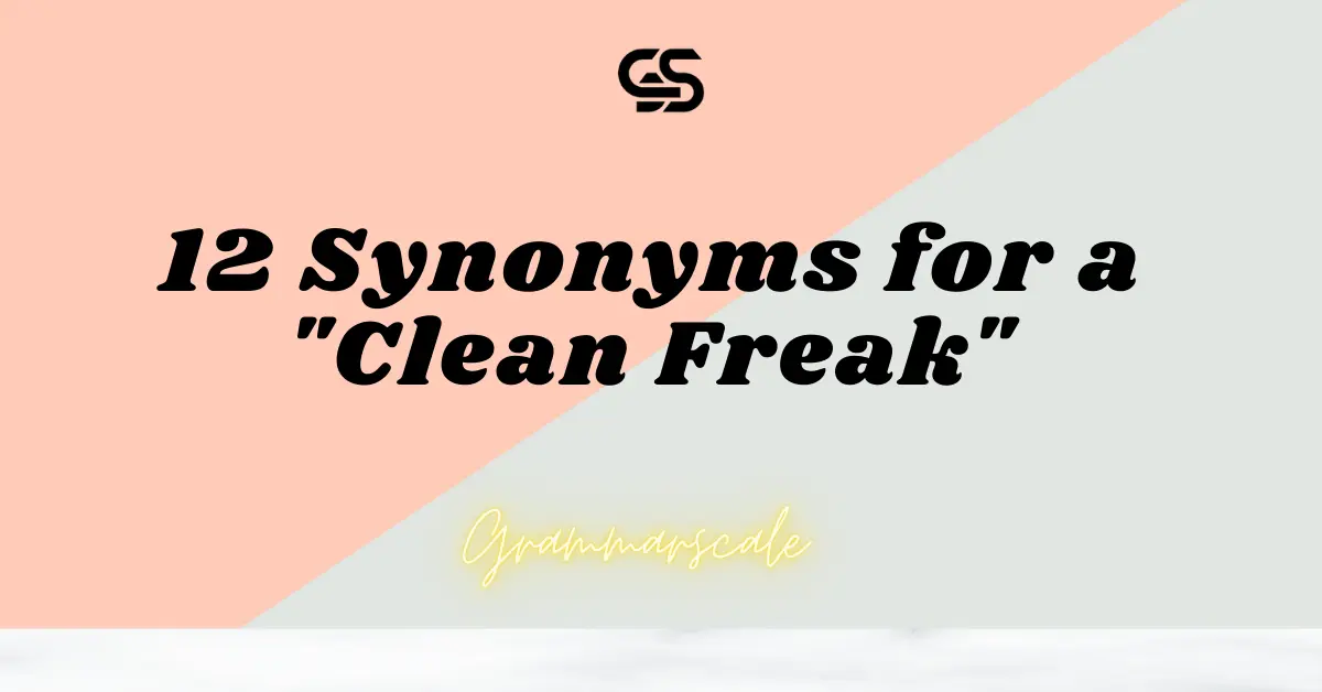 12 Synonyms for a "Clean Freak"