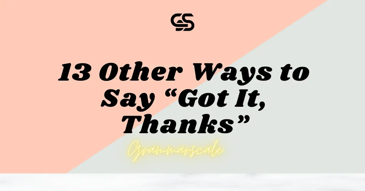 13 Other Ways to Say “Got It, Thanks”