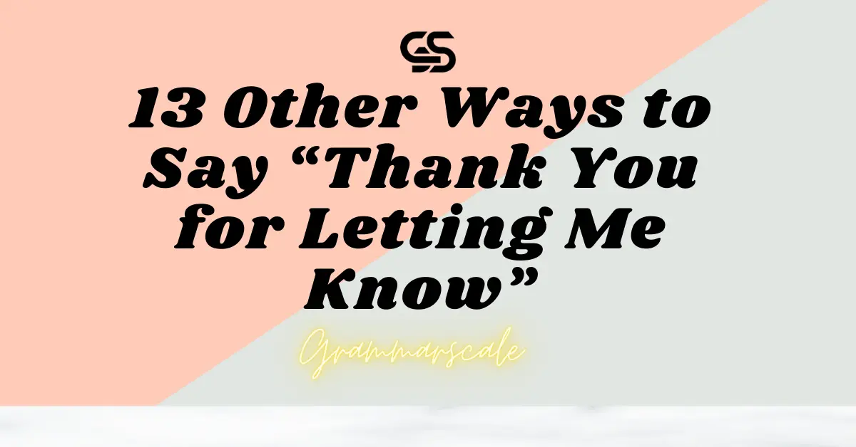 13 Other Ways to Say “Thank You for Letting Me Know”