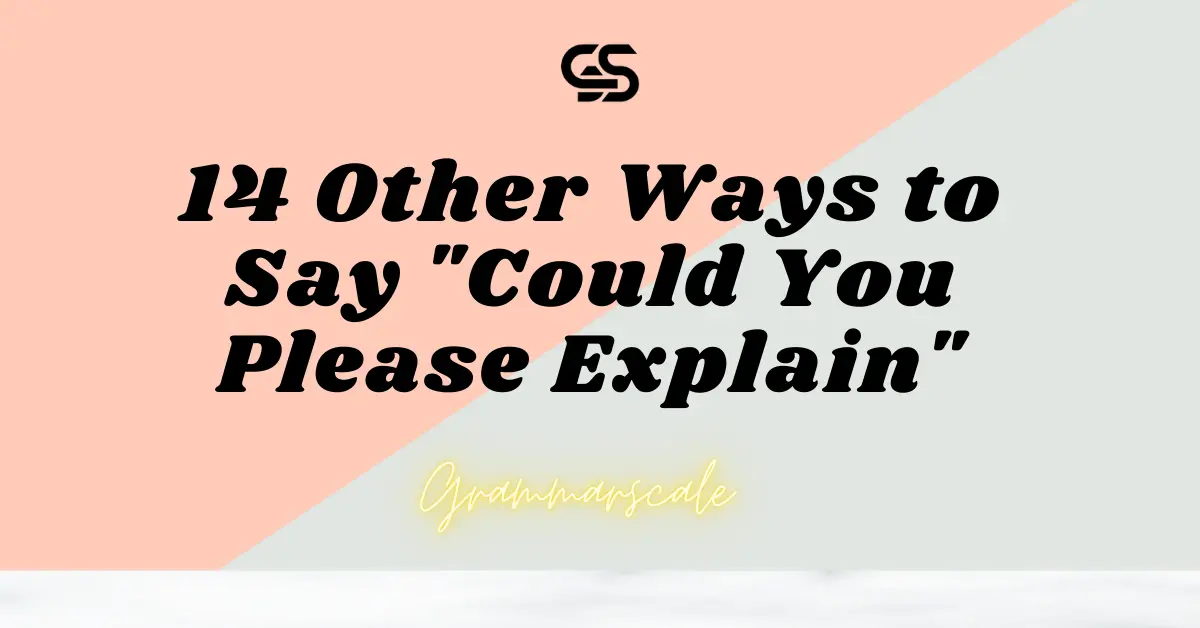 14 Other Ways to Say "Could You Please Explain"