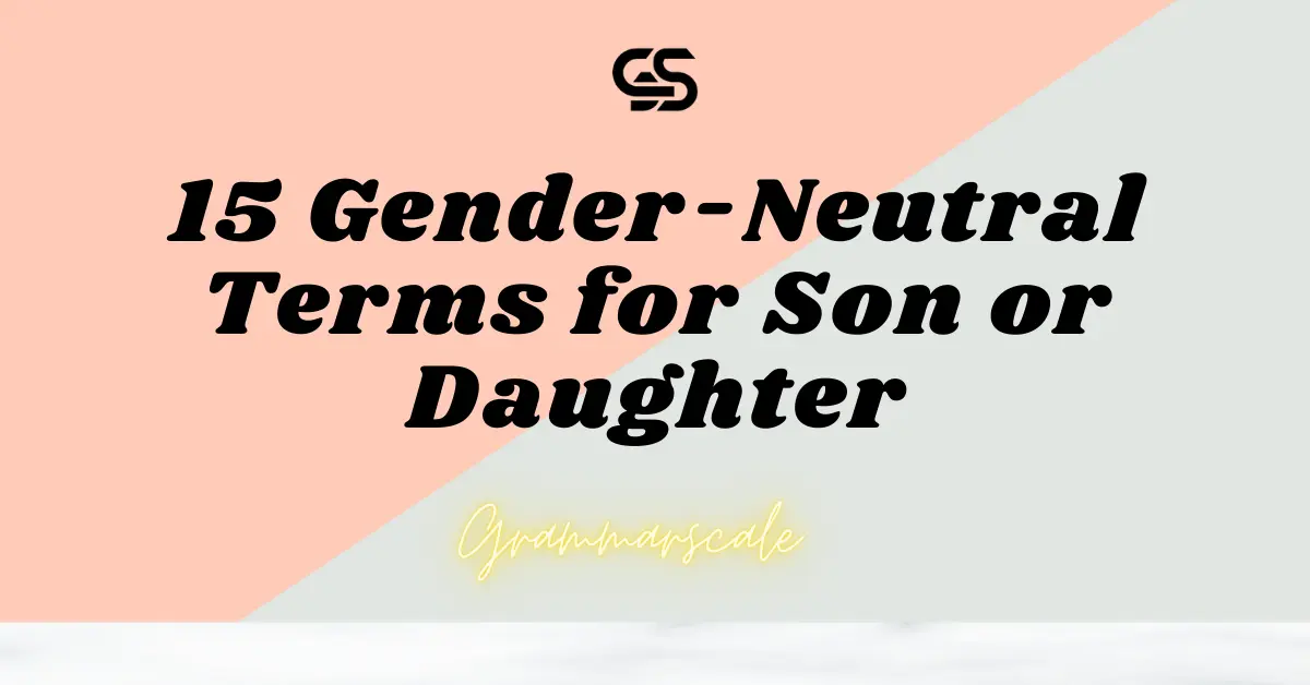 15 Gender-Neutral Terms for Son or Daughter