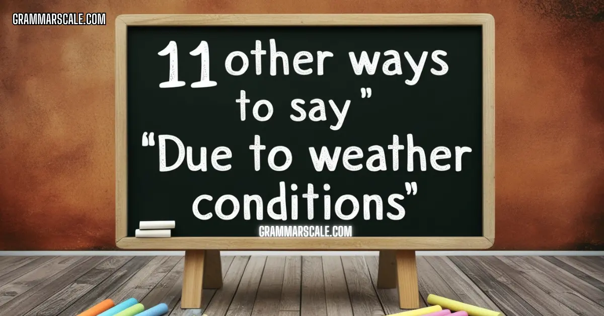 11 Other Ways to Say “Due to Weather Conditions”