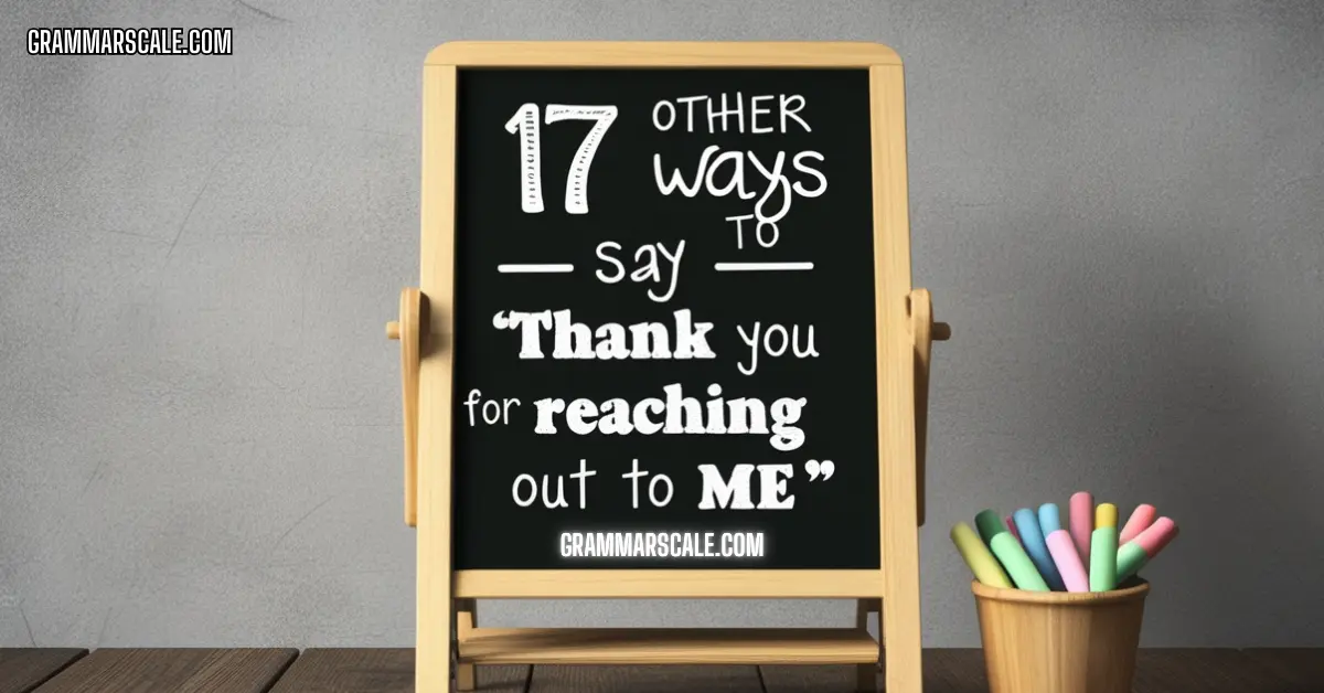 17 Other Ways to Say “Thank You for Reaching Out to Me”