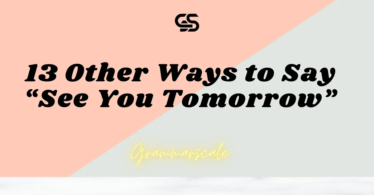 13 Other Ways to Say “See You Tomorrow”