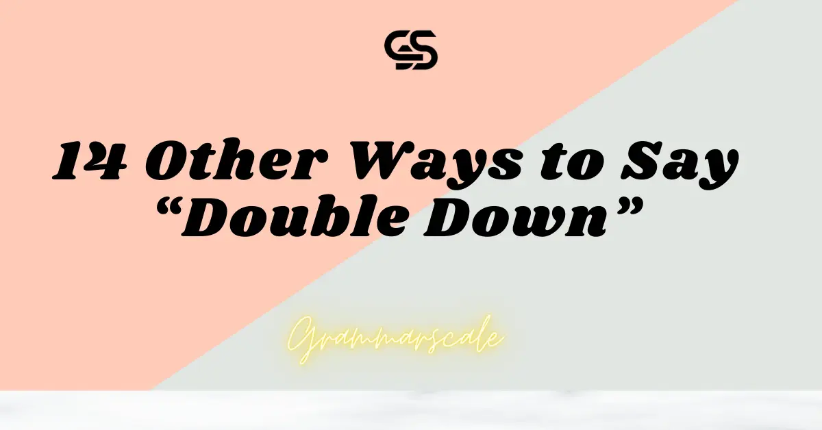 14 Other Ways to Say “Double Down”