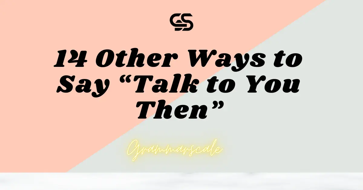 14 Other Ways to Say “Talk to You Then”