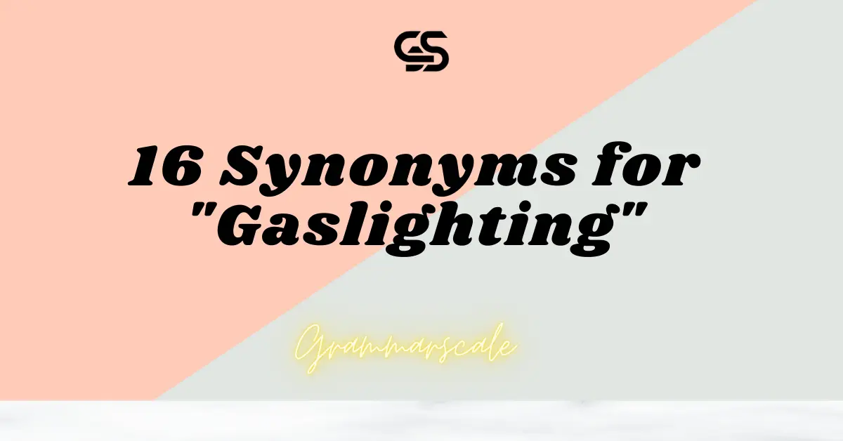 16 Synonyms for "Gaslighting"